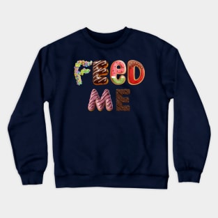 Feed Me Crewneck Sweatshirt